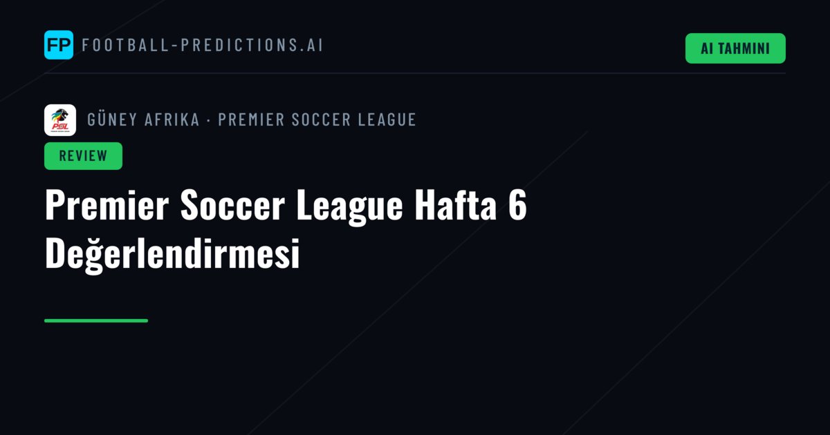 Premier Soccer League Hafta 6 Değerlendirmesi