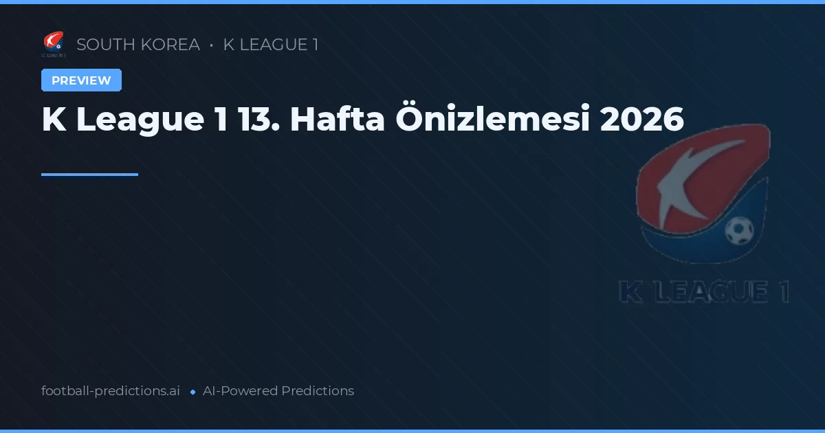 K League 1 13. Hafta Önizlemesi 2026