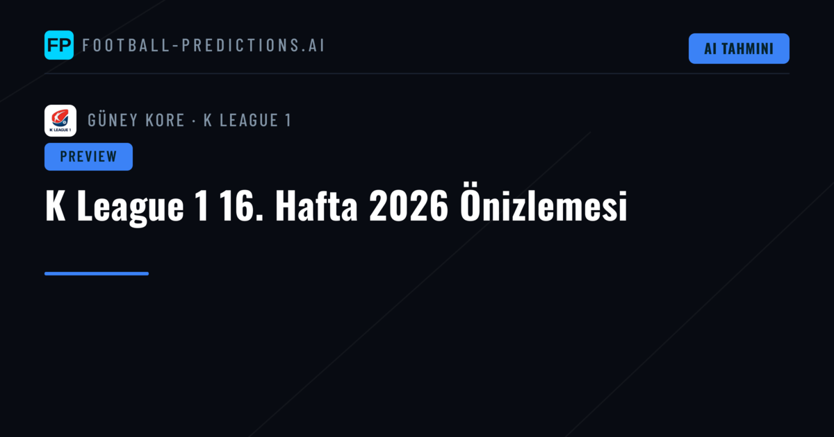 K League 1 16. Hafta 2026 Önizlemesi
