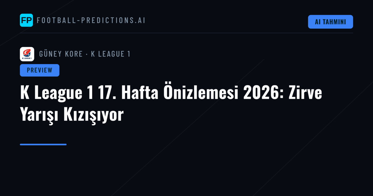 K League 1 17. Hafta Önizlemesi 2026: Zirve Yarışı Kızışıyor