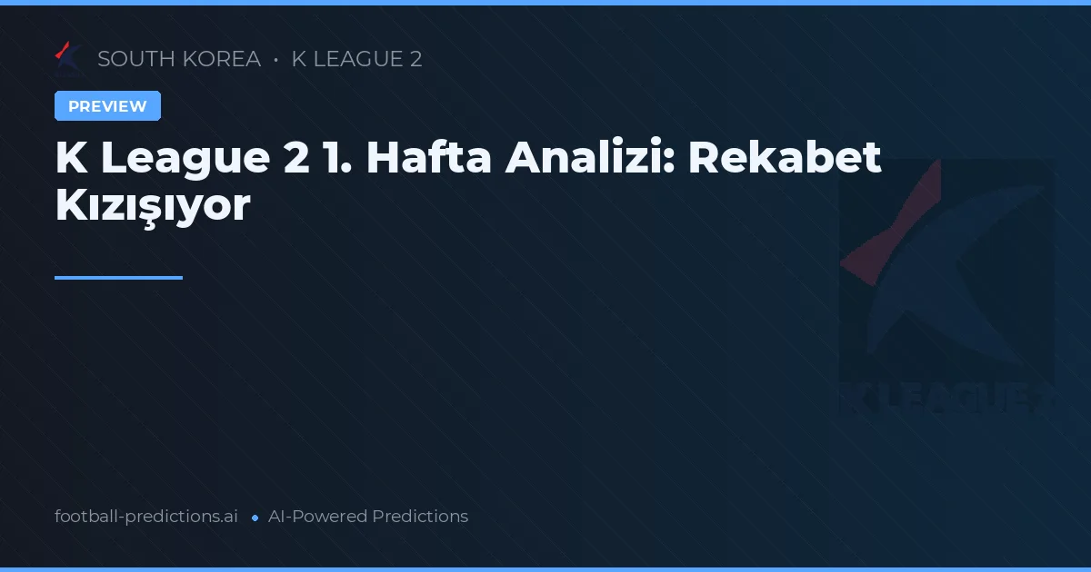 K League 2 1. Hafta Analizi: Rekabet Kızışıyor