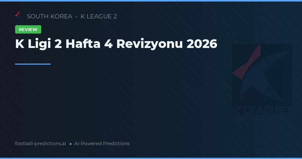 K Ligi 2 Hafta 4 Revizyonu 2026