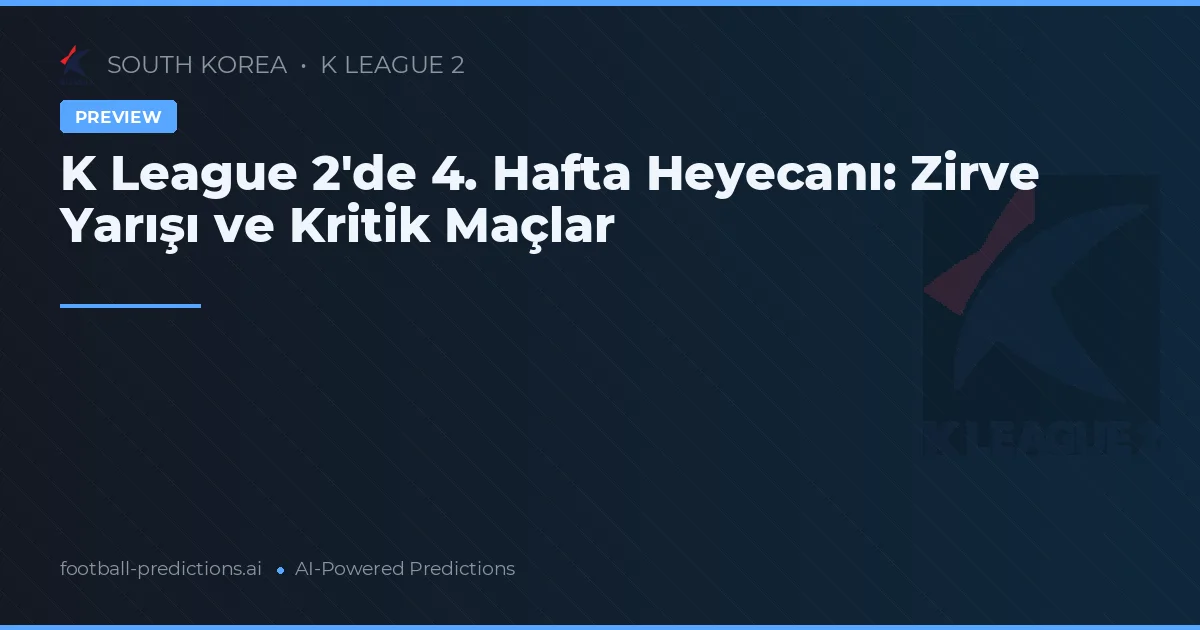 K League 2'de 4. Hafta Heyecanı: Zirve Yarışı ve Kritik Maçlar