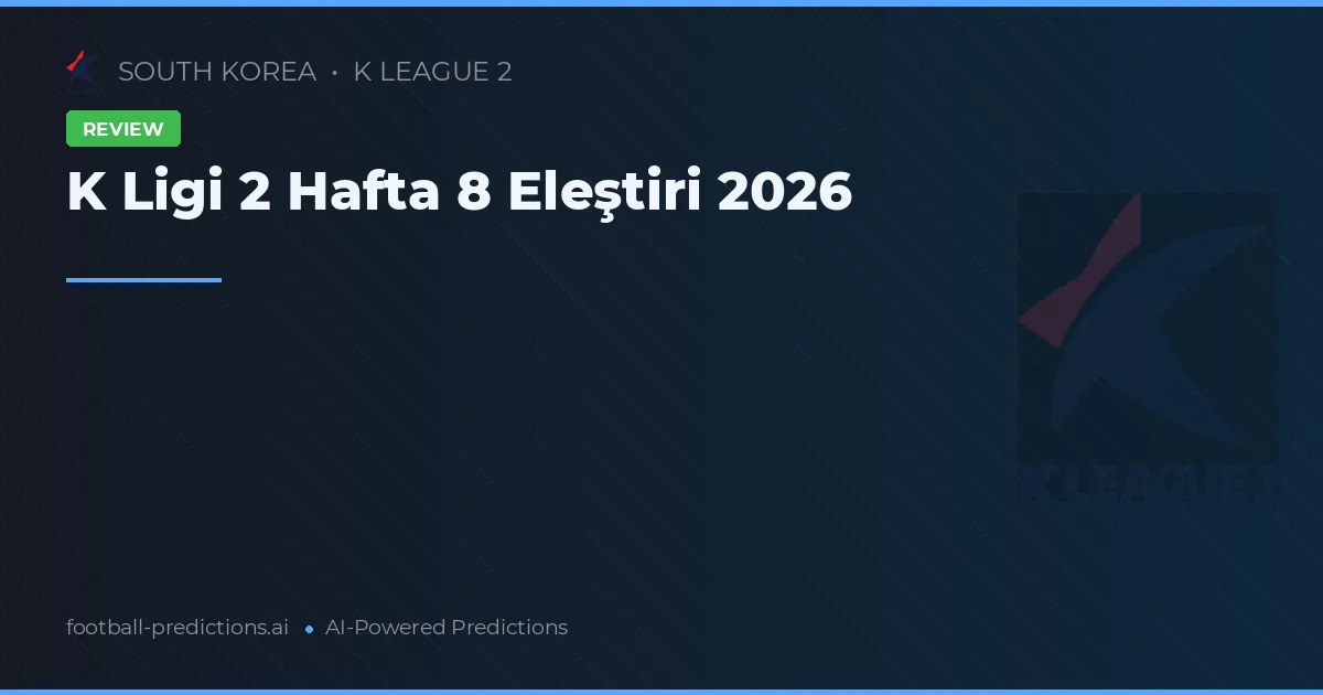 K Ligi 2 Hafta 8 Eleştiri 2026