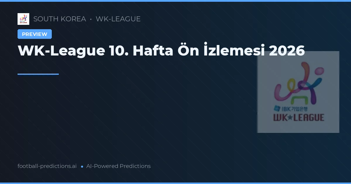 WK-League 10. Hafta Ön İzlemesi 2026
