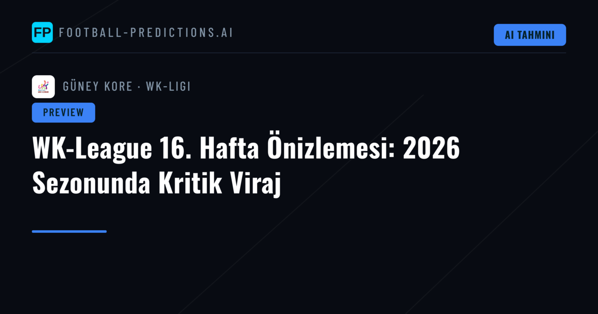 WK-League 16. Hafta Önizlemesi: 2026 Sezonunda Kritik Viraj