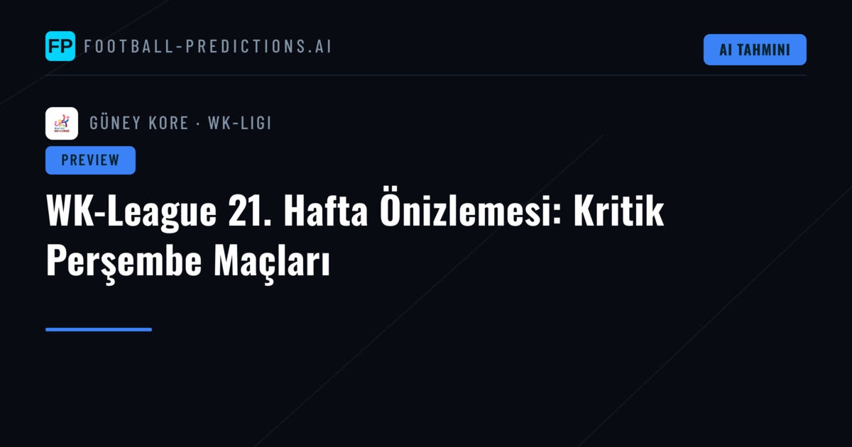 WK-League 21. Hafta Önizlemesi: Kritik Perşembe Maçları