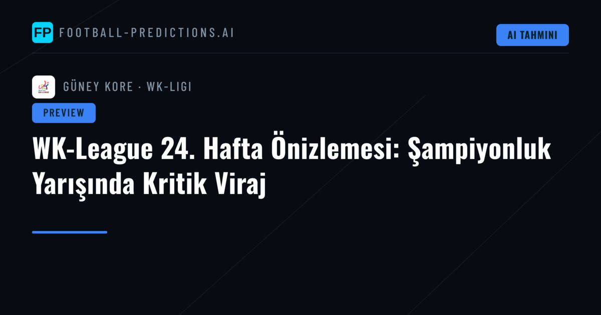 WK-League 24. Hafta Önizlemesi: Şampiyonluk Yarışında Kritik Viraj
