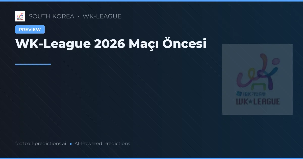 WK-League 2026 Maçı Öncesi