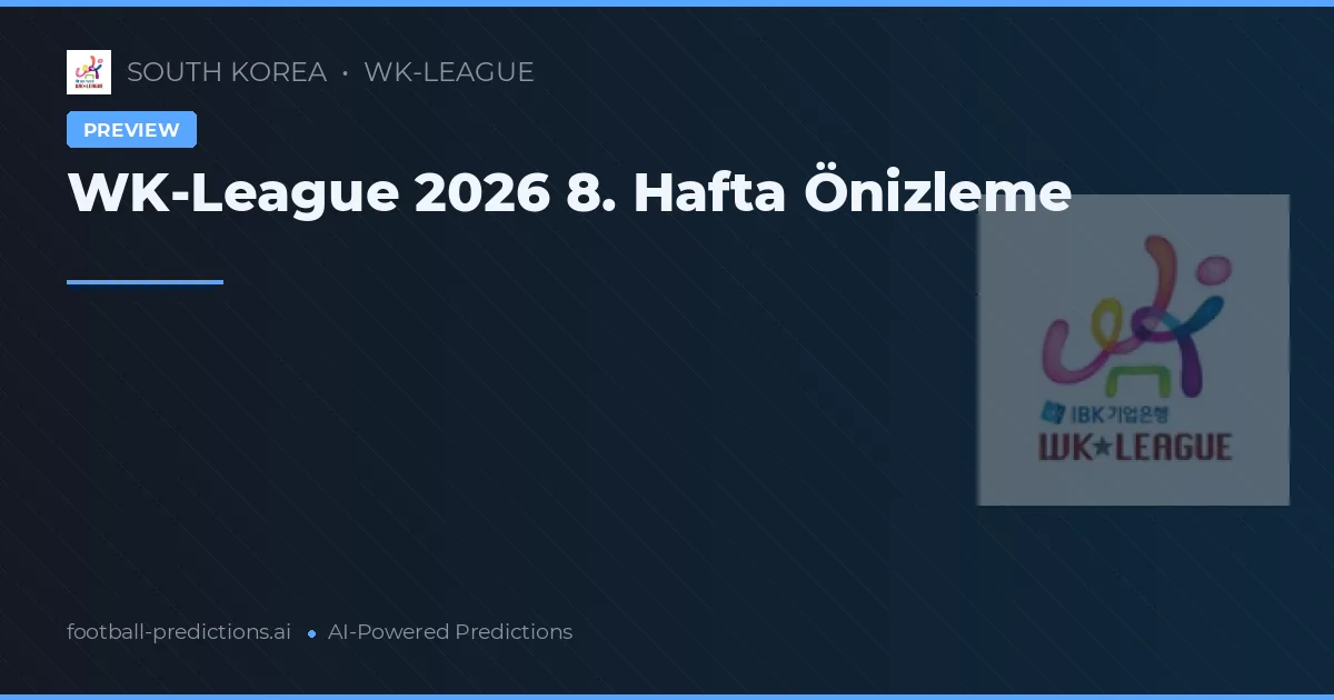 WK-League 2026 8. Hafta Önizleme