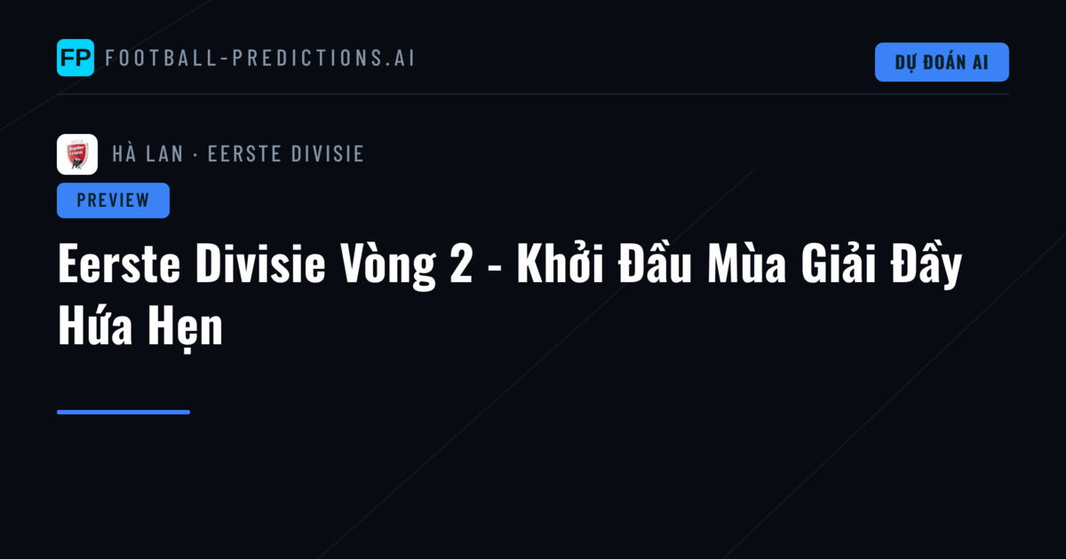 Eerste Divisie Vòng 2 - Khởi Đầu Mùa Giải Đầy Hứa Hẹn