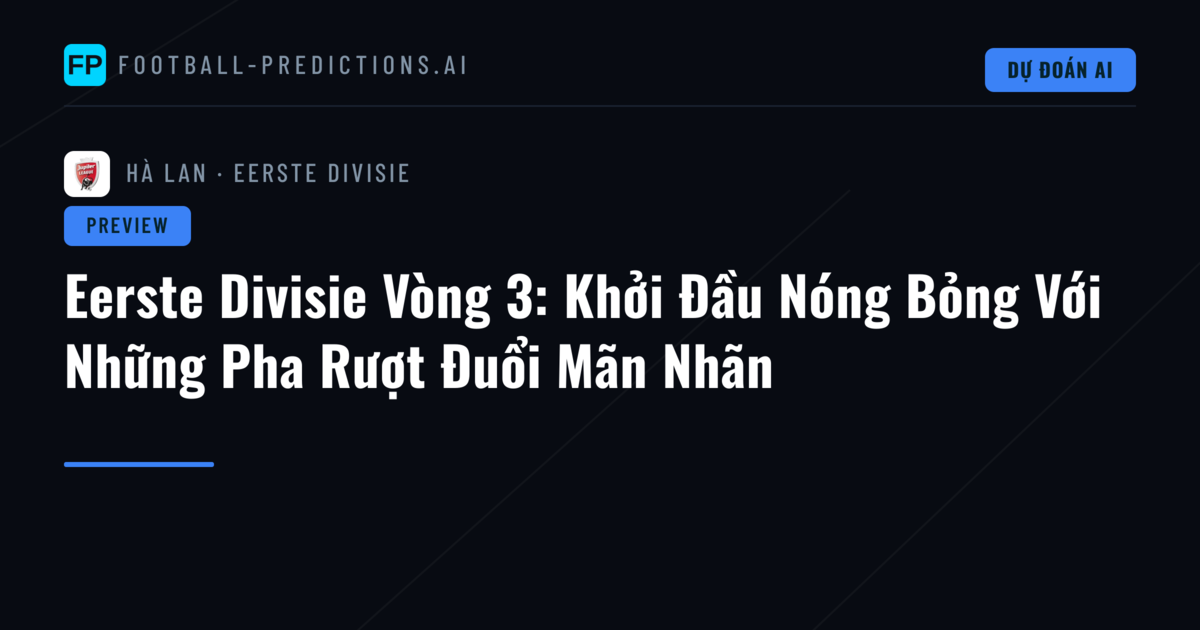 Eerste Divisie Vòng 3: Khởi Đầu Nóng Bỏng Với Những Pha Rượt Đuổi Mãn Nhãn