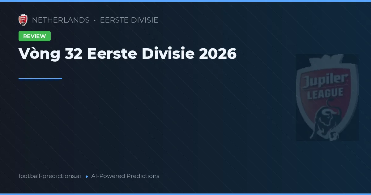Vòng 32 Eerste Divisie 2026