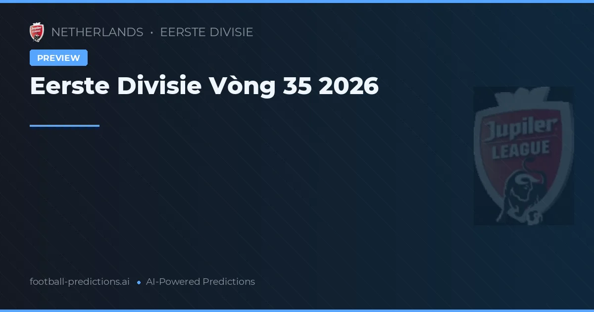 Eerste Divisie Vòng 35 2026
