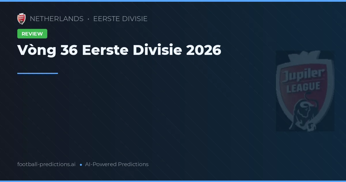 Vòng 36 Eerste Divisie 2026