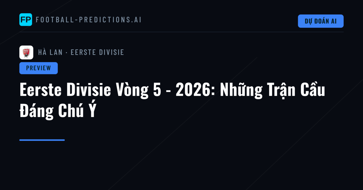 Eerste Divisie Vòng 5 - 2026: Những Trận Cầu Đáng Chú Ý