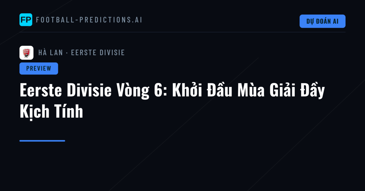 Eerste Divisie Vòng 6: Khởi Đầu Mùa Giải Đầy Kịch Tính