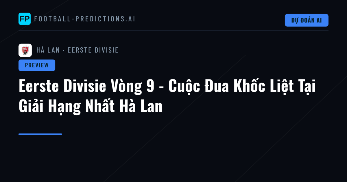 Eerste Divisie Vòng 9 - Cuộc Đua Khốc Liệt Tại Giải Hạng Nhất Hà Lan