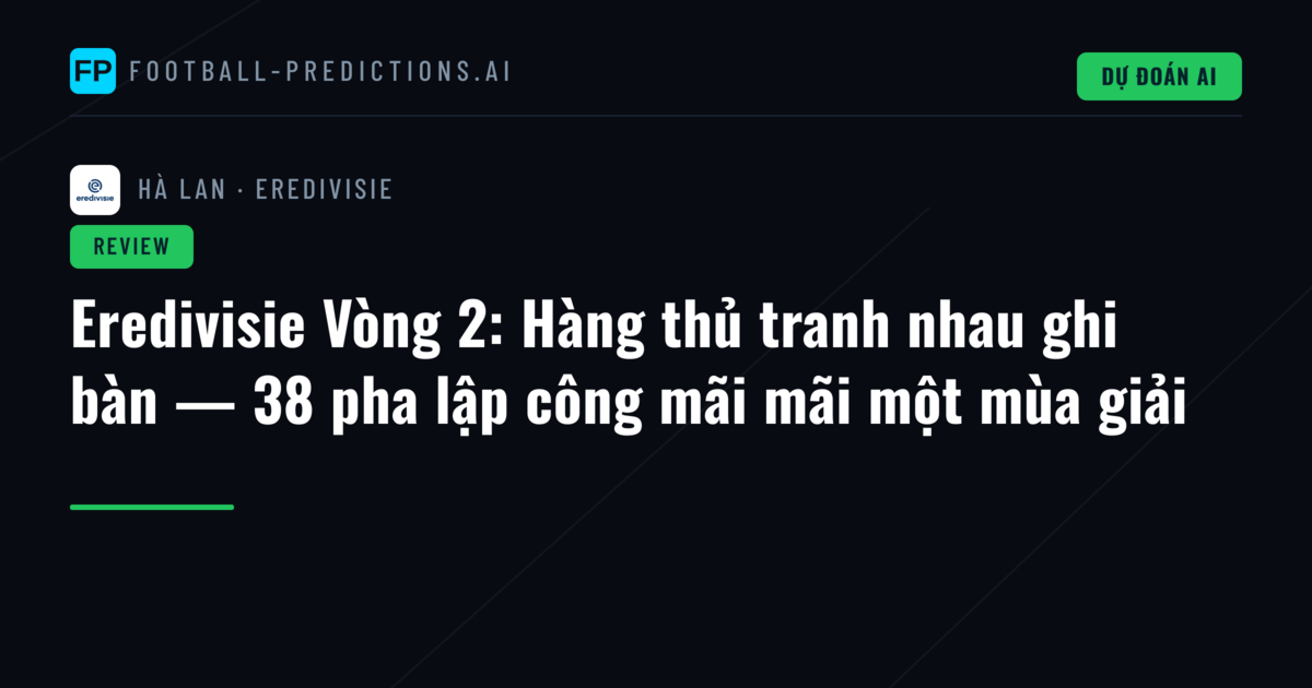 Eredivisie Vòng 2: Hàng thủ tranh nhau ghi bàn — 38 pha lập công mãi mãi một mùa giải