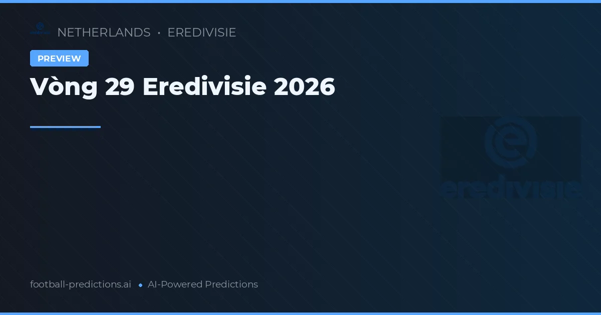 Vòng 29 Eredivisie 2026