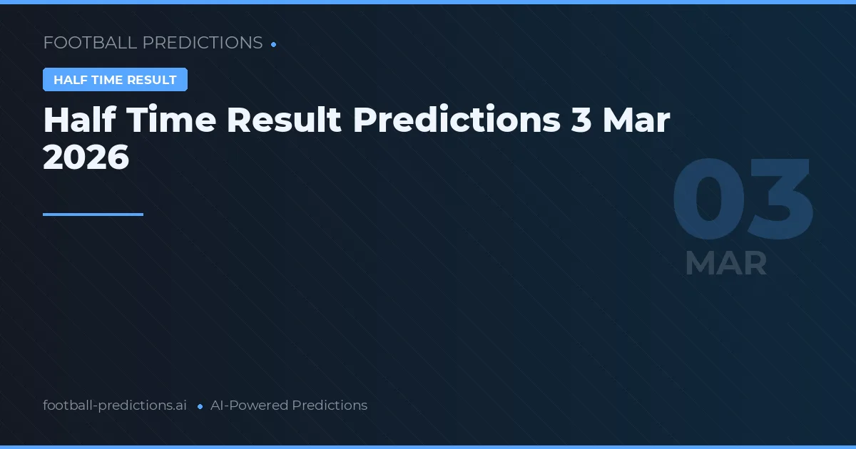 Half Time Result Predictions 3 Mar 2026