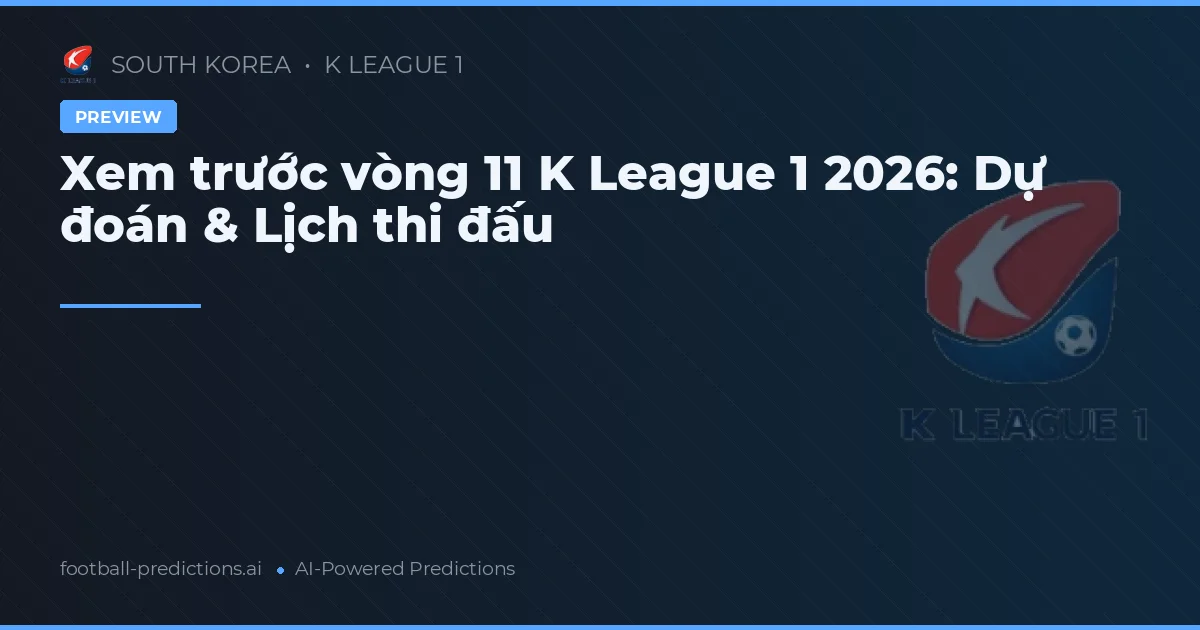 Xem trước vòng 11 K League 1 2026: Dự đoán & Lịch thi đấu