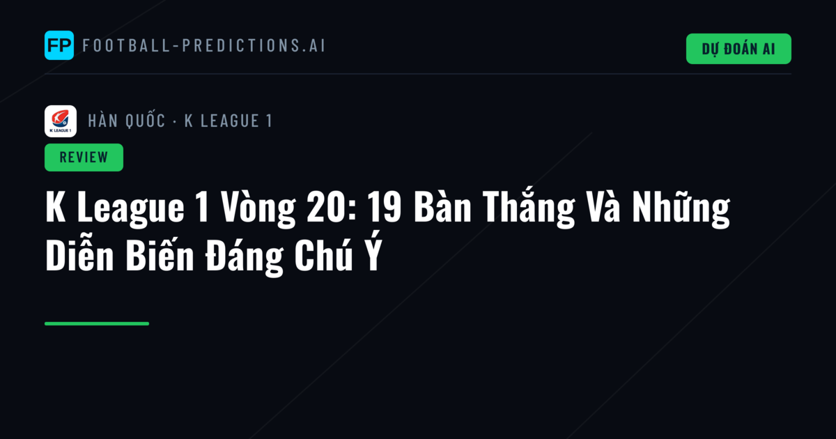 K League 1 Vòng 20: 19 Bàn Thắng Và Những Diễn Biến Đáng Chú Ý