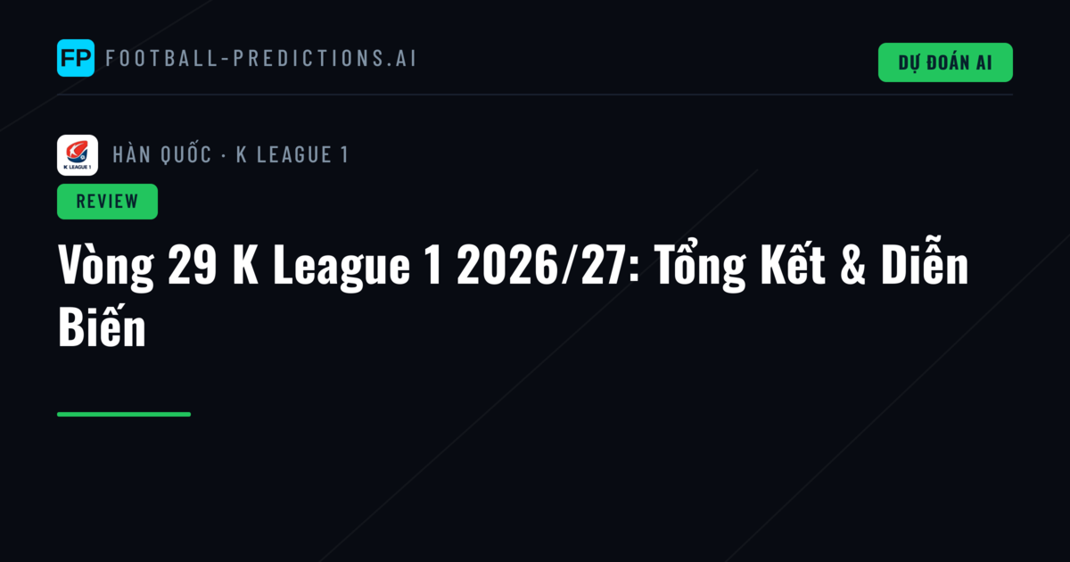 Vòng 29 K League 1 2026/27: Tổng Kết & Diễn Biến
