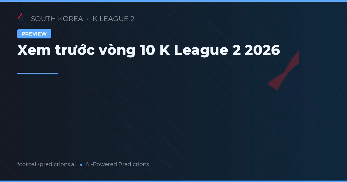Xem trước vòng 10 K League 2 2026