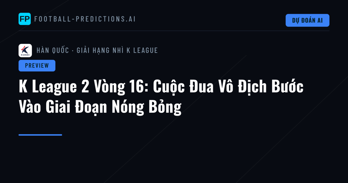 K League 2 Vòng 16: Cuộc Đua Vô Địch Bước Vào Giai Đoạn Nóng Bỏng