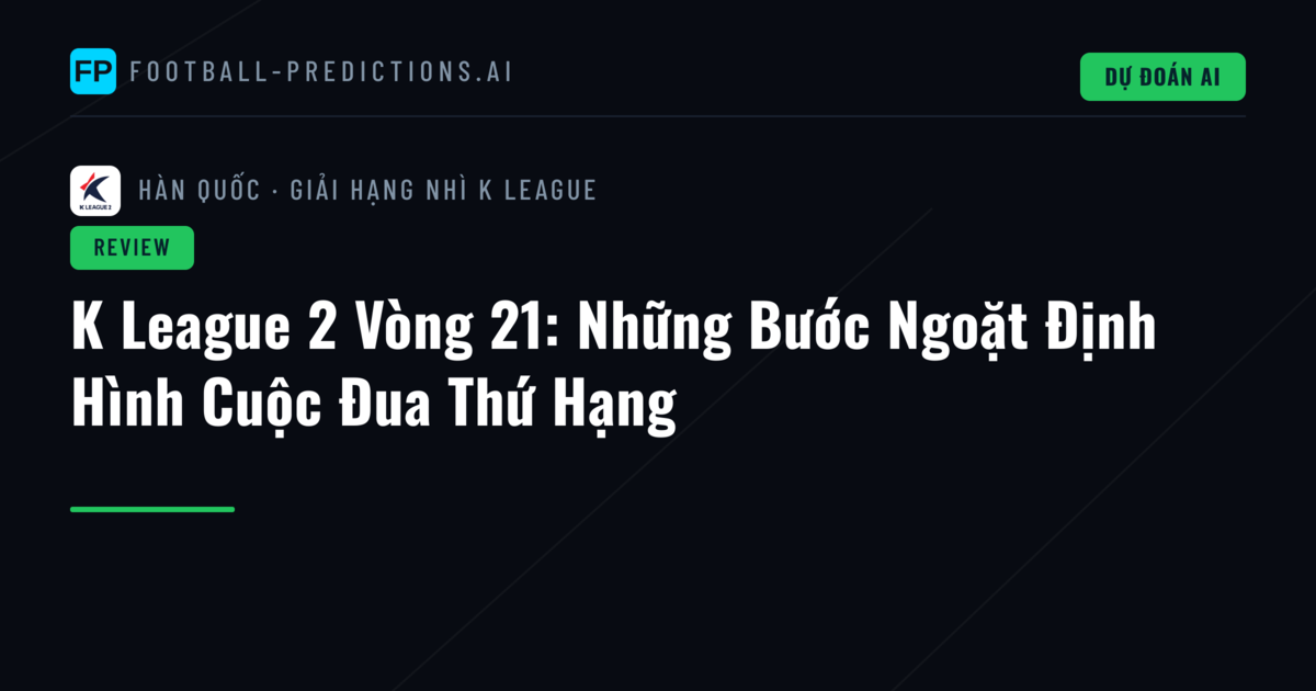 K League 2 Vòng 21: Những Bước Ngoặt Định Hình Cuộc Đua Thứ Hạng