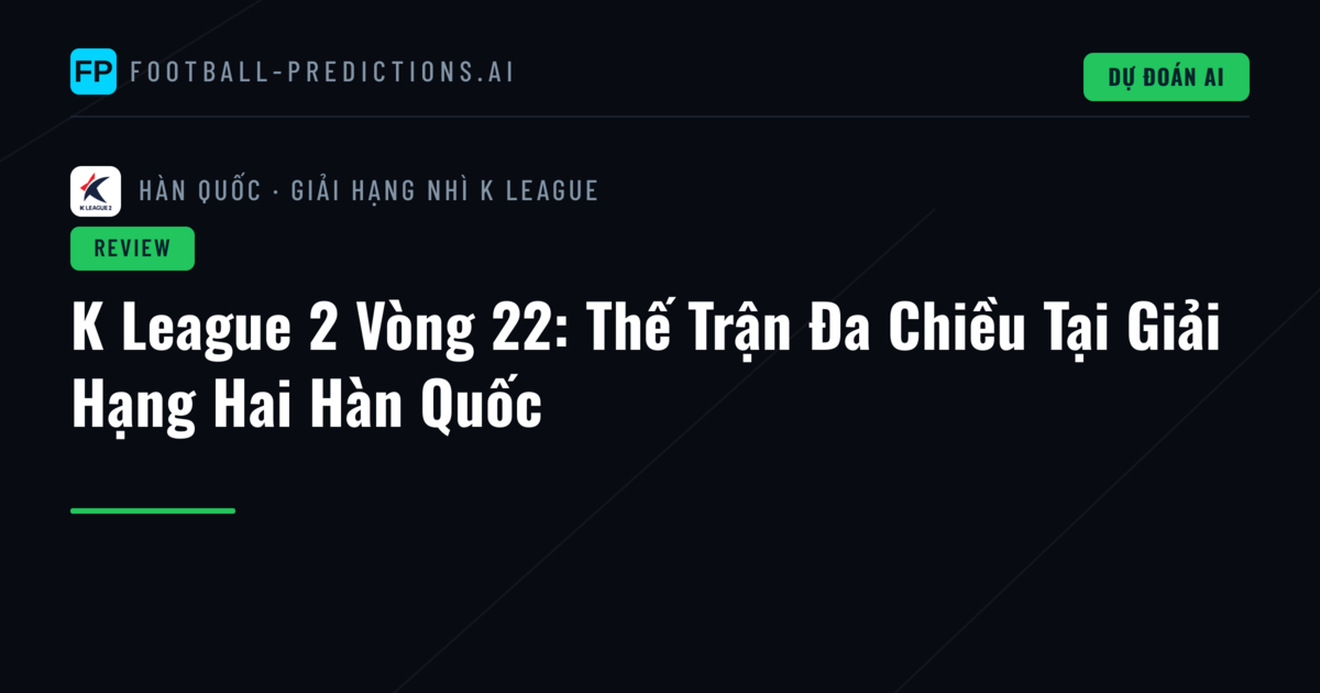 K League 2 Vòng 22: Thế Trận Đa Chiều Tại Giải Hạng Hai Hàn Quốc