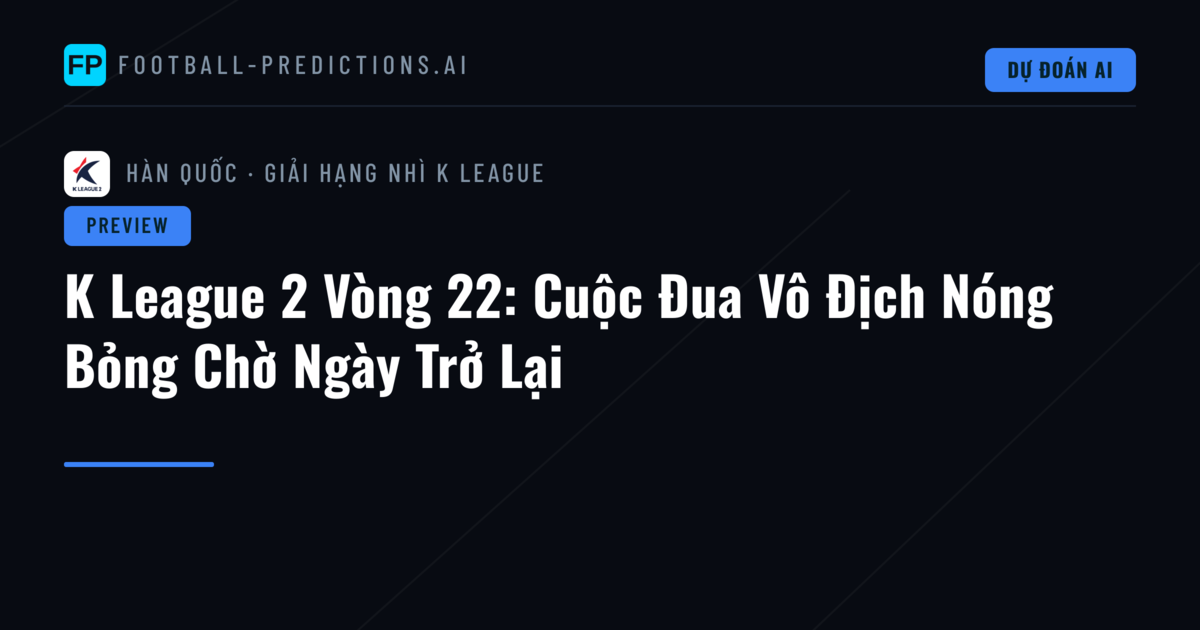 K League 2 Vòng 22: Cuộc Đua Vô Địch Nóng Bỏng Chờ Ngày Trở Lại