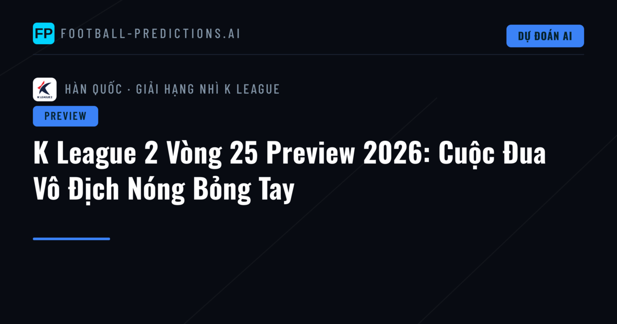 K League 2 Vòng 25 Preview 2026: Cuộc Đua Vô Địch Nóng Bỏng Tay