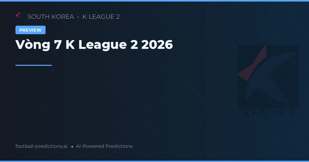 Vòng 7 K League 2 2026