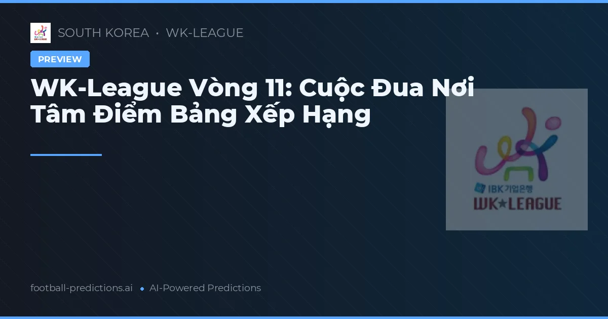 WK-League Vòng 11: Cuộc Đua Nơi Tâm Điểm Bảng Xếp Hạng