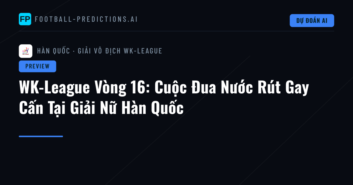 WK-League Vòng 16: Cuộc Đua Nước Rút Gay Cấn Tại Giải Nữ Hàn Quốc
