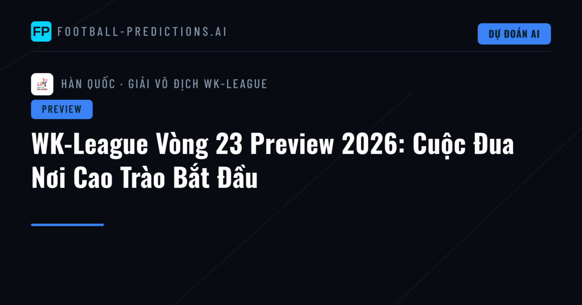 WK-League Vòng 23 Preview 2026: Cuộc Đua Nơi Cao Trào Bắt Đầu