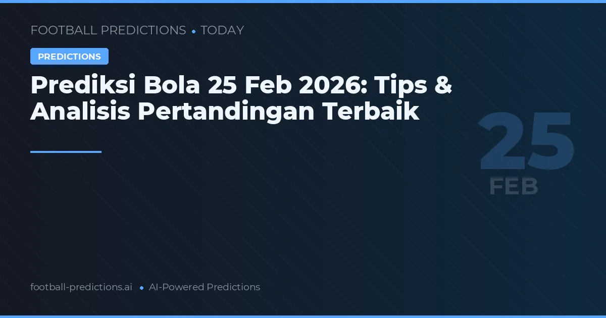 Prediksi Bola 25 Feb 2026: Tips & Analisis Pertandingan Terbaik