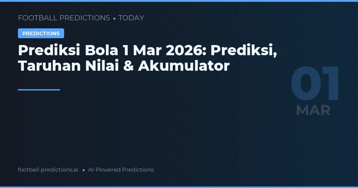 Prediksi Bola 1 Mar 2026: Prediksi, Taruhan Nilai & Akumulator