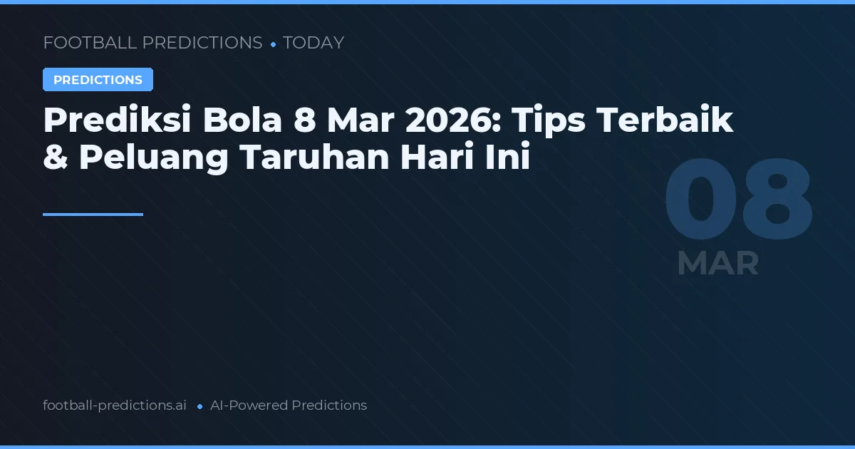 Prediksi Bola 8 Mar 2026: Tips Terbaik & Peluang Taruhan Hari Ini