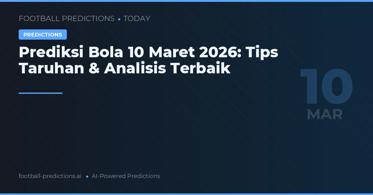 Prediksi Bola 10 Maret 2026: Tips Taruhan & Analisis Terbaik