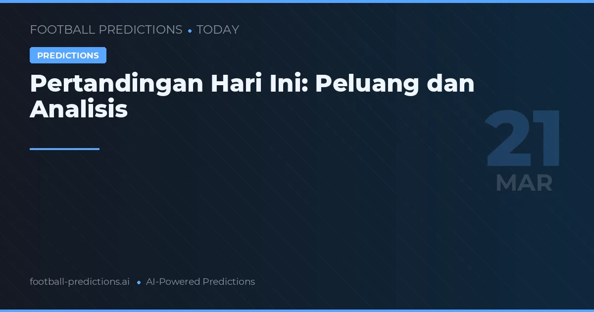 Pertandingan Hari Ini: Peluang dan Analisis