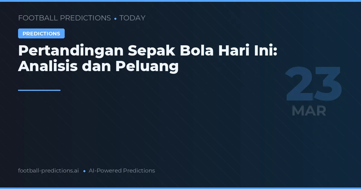 Pertandingan Sepak Bola Hari Ini: Analisis dan Peluang