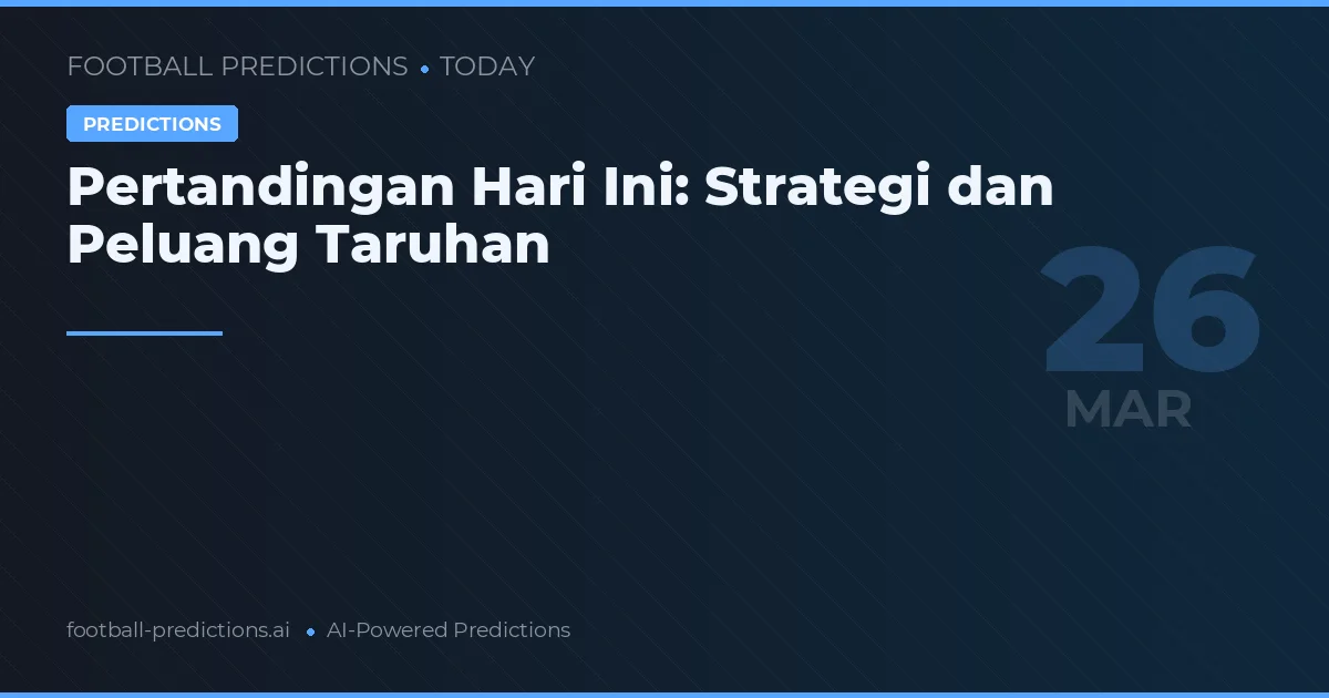 Pertandingan Hari Ini: Strategi dan Peluang Taruhan