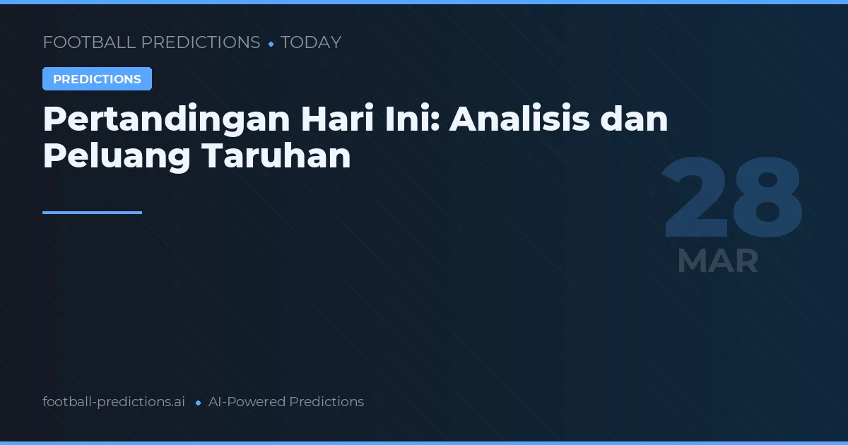 Pertandingan Hari Ini: Analisis dan Peluang Taruhan