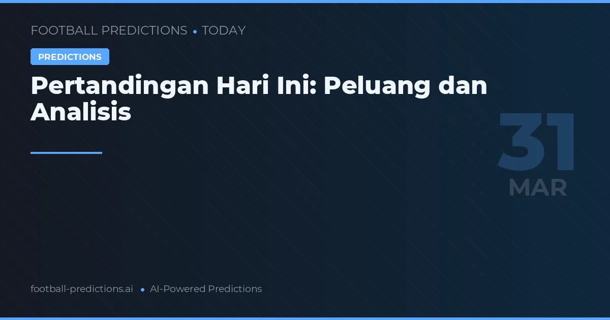 Pertandingan Hari Ini: Peluang dan Analisis