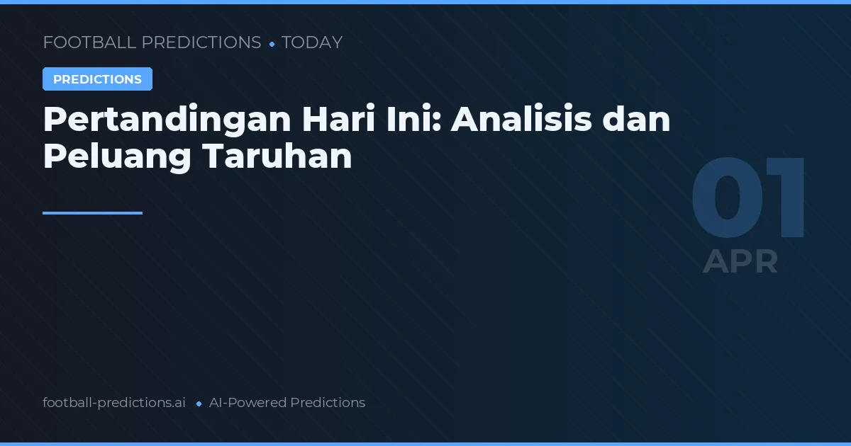 Pertandingan Hari Ini: Analisis dan Peluang Taruhan