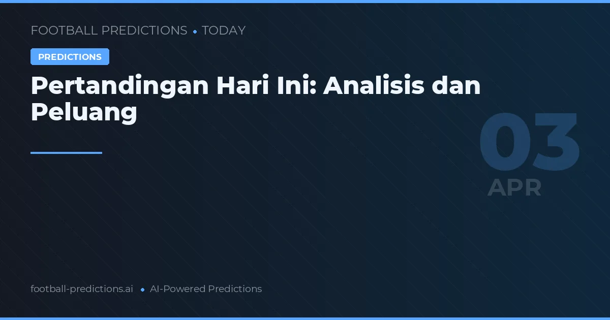 Pertandingan Hari Ini: Analisis dan Peluang