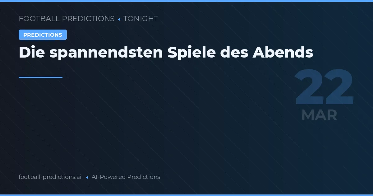Die spannendsten Spiele des Abends